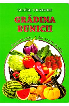 Gradina bunicii - Eu sunt mic, dar vreau sa stiu - Silvia Ursache - SILVIUS LIBRIS