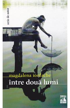 Intre doua lumi - Magdalena Iordache