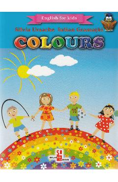 Colours (English for kids) - Silvia Ursache, Iulian Gramatki