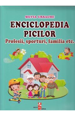 Enciclopedia picilor: Profesii, sporturi, familia - Silvia Ursache