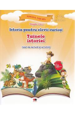 Istoria pentru elevii curiosi. Tainele istoriei - Caiet de lectura si activitati - Magda Stan