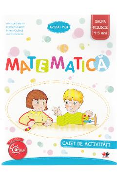 Matematica 4-5 ani. Grupa mijlocie. Caiet de activitati - Ancuta Antemir
