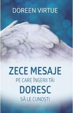 Zece mesaje pe care ingerii tai doresc sa le cunosti - Doreen Virtue