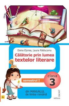 Calatorie prin lumea textelor literare – Clasa 3. Sem.1 – Dana Oprea, Laura Raducanu Auxiliare