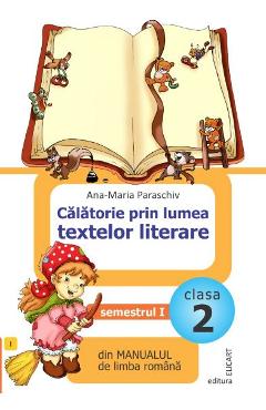 Calatorie prin lumea textelor literare - Clasa 2. Sem. 1 - Ana-Maria Paraschiv