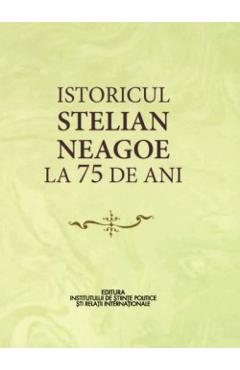 Istoricul Stelian Neagoe la 75 de ani – Cristina Arvatu-Vohn, Ion Goian ani. 2022