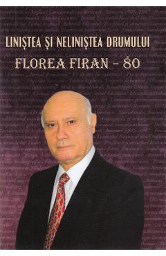 Linistea si nelinistea drumului. Florea Firan - 80