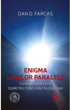 Enigma lumilor paralele - Dan D. Farcas - SCOALA ARDELEANA