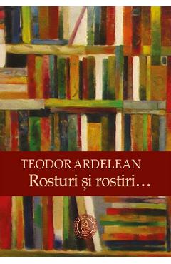 Rosturi si rostiri - Teodor Ardelean