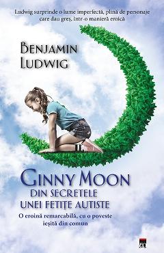 Ginny Moon, din secretele unei fetite autiste - Benjamin Ludwig