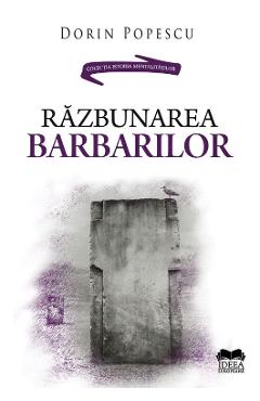 Razbunarea barbarilor - Dorin Popescu - IDEEA EUROPEANA