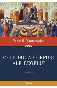 eBook Cele doua corpuri ale regelui. Un studiu asupra teologiei politice medievale - Ernst H. Kantorowicz