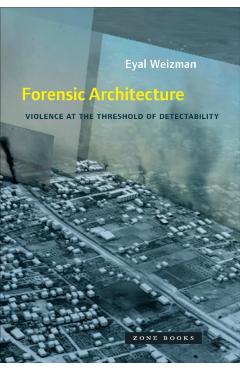 Forensic Architecture - Eyal Weizman