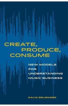 Create, Produce, Consume - David Bruenger