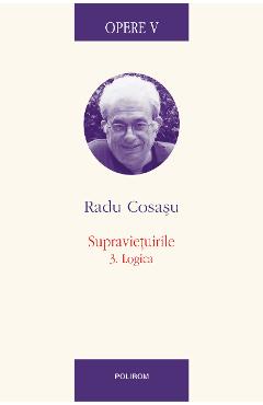 eBook Opere V. Supravietuirile. 3. Logica - Radu Cosasu