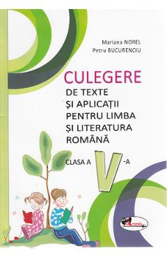 Limba Si Literatura Romana - Clasa 5 - Culegere De Texte Si Aplicatii - Mariana Norel, Petru Bucurenciu