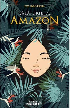 Calatorie pe Amazon - Eva Ibbotson