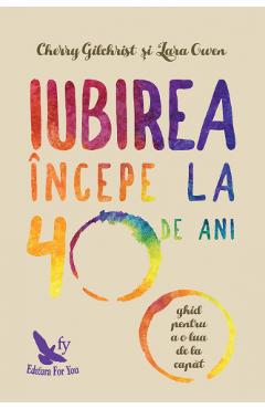 Iubirea incepe la 40 de ani - Cherry Gilchrist, Lara Owen - FOR YOU
