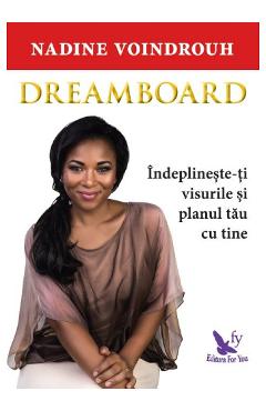 Dreamboard. Indeplineste-ti visurile si planul tau cu tine – Nadine Voindrouh Dezvoltare imagine 2022