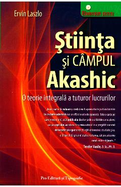 Stiinta si campul akashic – Ervin Laszlo Ervin Laszlo imagine 2022