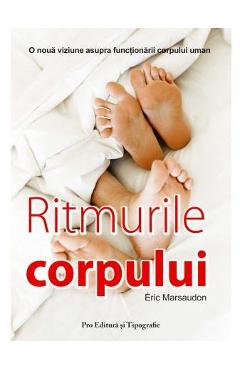 Ritmurile corpului - Eric Marsaudon - PRO EDITURA SI TIPOGRAFIE