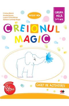 Creionul magic - Caiet de activitati - Grupa mica 3-4 ani - Cristina Banica - LITERA