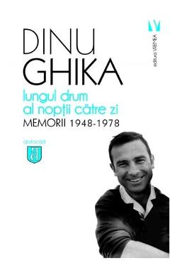 Lungul drum al noptii catre zi. Memorii 1948-1978 - Dinu  Ghika