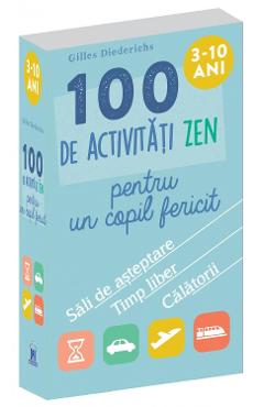 100 de activitati Zen pentru un copil fericit - Gilles Diederichs
