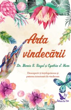 Arta vindecarii - Bernie S. Siegel, Cynthia J. Hurn - FOR YOU