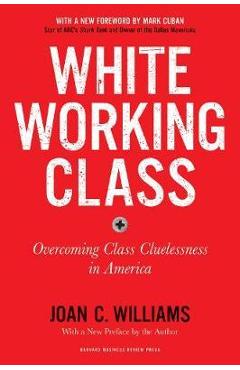 White Working Class, With a New Foreword by Mark Cuban and a - Joan Williams