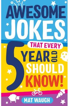 Awesome Jokes That Every 5 Year Old Should Know! - Mat Waugh