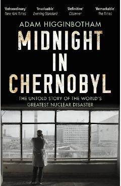 Midnight in Chernobyl - Adam Higginbotham