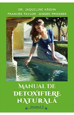 Manual de detoxifiere naturala Vol.2 - Jaqueline Krohn, Frances Taylor, Jinger Prosser