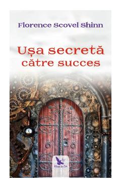 Usa secreta catre succes - Florence Scovel Shinn