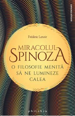 Miracolul Spinoza – Frederic Lenoir Filosofie