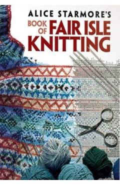 Alice Starmore's Book of Fair Isle Knitting