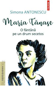 Maria Tanase. O fantana pe un drum secetos - Simona Antonescu