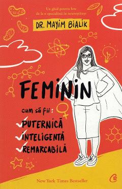 Feminin. Cum sa fii puternica, inteligenta, remarcabila - Mayim Bialik