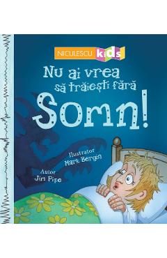 Nu ai vrea sa traiesti fara: Somn! - Jim Pipe