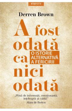 A fost odata ca niciodata. O istorie alternativa a fericirii - Derren Brown - LITERA