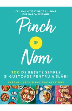 Pinch of Nom. 100 de retete simple si gustoase pentru a slabi – Kate Allinson, Kay Featherstone 100 poza bestsellers.ro