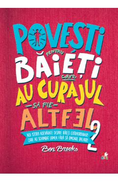 Povesti pentru baieti care au curajul sa fie altfel Vol.2 - Ben Brooks