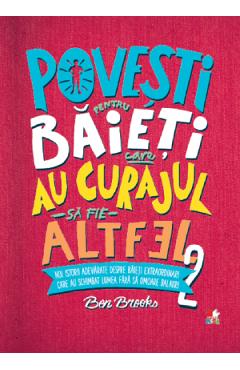 Povesti Pentru Baieti Care Au Curajul Sa Fie Altfel Vol.2 - Ben Brooks