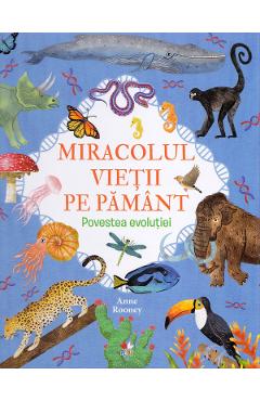 Miracolul vietii pe Pamant. Povestea evolutiei - Anne Rooney