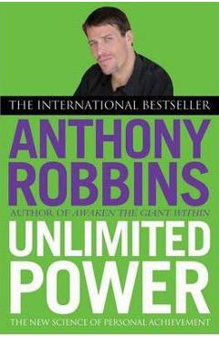 Unlimited Power: The New Science of Personal Achievement - Tony Robbins