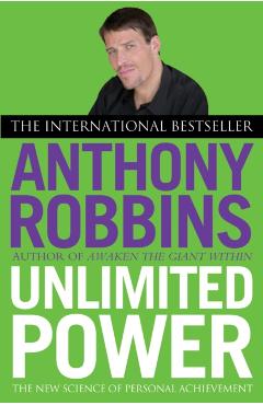 Unlimited Power: The New Science of Personal Achievement - Tony Robbins