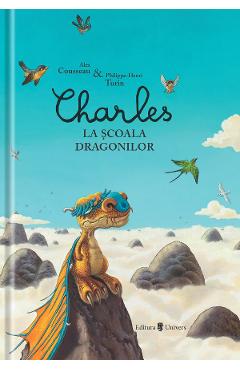 Charles la scoala dragonilor – Alex Cousseau, Philippe-Henri Turin Alex