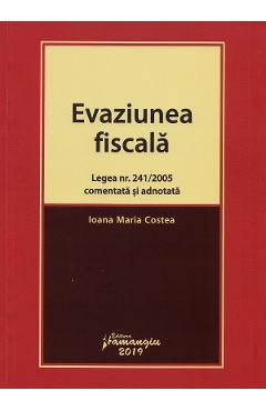 Evaziunea fiscala. Legea nr.241 din 2005 comentata si adnotata – Ioana Maria Costea adnotata 2022