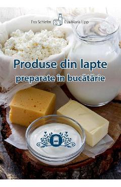 Produse din lapte preparate in bucatarie – Eva Schiefer, Eva-Maria Lipp bucatarie