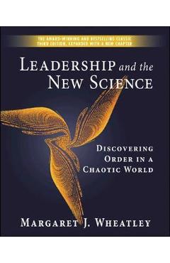 Leadership and the New Science: Discovering Order in a Chaot -  Wheatley